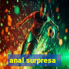 anal surpresa